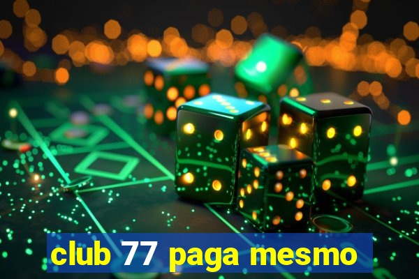 club 77 paga mesmo